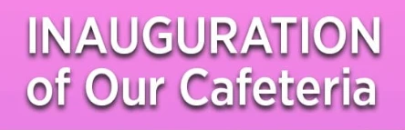 New Cafeteria Inauguration – All Are Welcome
